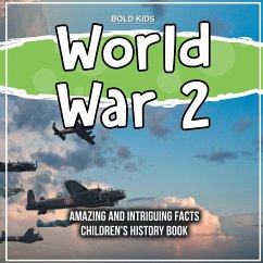 World War 2 Amazing And Intriguing Facts Children's History Book - Kids, Bold