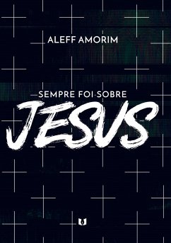 Sempre Foi Sobre Jesus - Amorim, Aleff