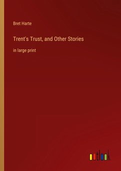 Trent's Trust, and Other Stories - Harte, Bret