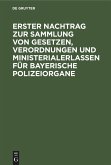 Erster Nachtrag zur Sammlung von Gesetzen, Verordnungen und Ministerialerlassen für Bayerische Polizeiorgane