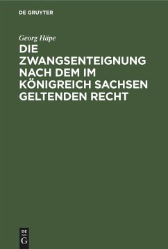 Cover Die Zwangsenteignung nach dem im Königreich Sachsen geltenden Recht