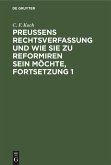 Preußens Rechtsverfassung und wie sie zu reformiren sein möchte, Fortsetzung 1 Preußens Rechtsverfassung und wie sie zu reformiren sein möchte, Fortsetzung 1