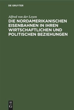 Cover Die nordamerikanischen Eisenbahnen in ihren wirtschaftlichen und politischen Beziehungen
