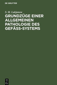 Grundzüge einer allgemeinen Pathologie des Gefäss-Systems - Lukjanow, S. M.