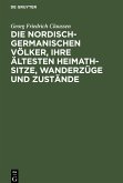 Die nordisch-germanischen Völker, ihre ältesten Heimath-Sitze, Wanderzüge und Zustände