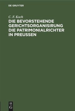 Cover Die bevorstehende Gerichtsorganisirung die Patrimonialrichter in Preußen