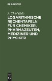 Logarithmische Rechentafeln für Chemiker, Pharmazeuten, Mediziner und Physiker Logarithmische Rechentafeln für Chemiker, Pharmazeuten, Mediziner und Physiker
