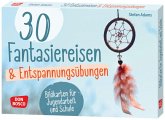 30 Fantasiereisen und Entspannungsübungen