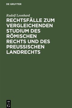 Rechtsfälle zum vergleichenden Studium des römischen Rechts und des preußischen Landrechts - Leonhard, Rudolf