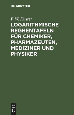 Cover Logarithmische Reghentafeln für Chemiker, Pharmazeuten, Mediziner und Physiker