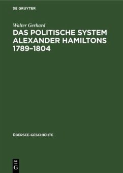 Das politische System Alexander Hamiltons 1789¿1804 - Gerhard, Walter