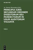 Principia iuris secundum ordinem digestorum seu pandectarum in usum auditorum vulgata. Tome 2