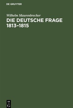 Die deutsche Frage 1813¿1815 - Maurenbrecher, Wilhelm