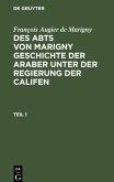 François Augier de Marigny: Des Abts von Marigny Geschichte der Araber unter der Regierung der Califen. Teil 1