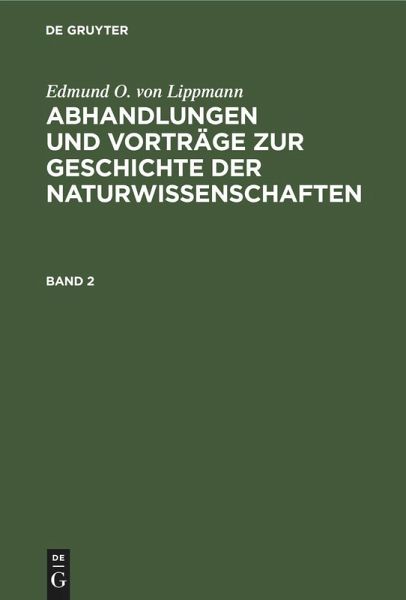Edmund O. von Lippmann: Abhandlungen und Vorträge zur Geschichte der Naturwissenschaften. Band 2