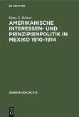 Amerikanische Interessen- und Prinzipienpolitik in Mexiko 1910-1914