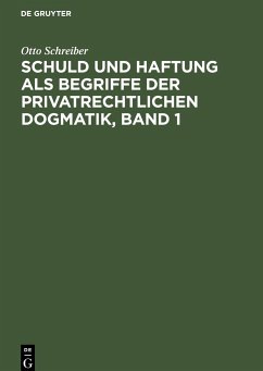 Schuld und Haftung als Begriffe der privatrechtlichen Dogmatik, Band 1 - Schreiber, Otto