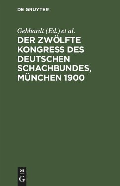 Der Zwölfte Kongress des Deutschen Schachbundes, München 1900 Cover Der Zwölfte Kongress des Deutschen Schachbundes, München 1900