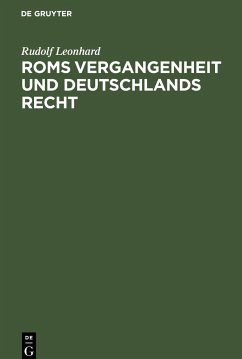 Roms Vergangenheit und Deutschlands Recht - Leonhard, Rudolf