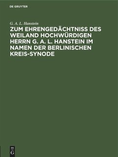 Cover Zum Ehrengedächtniß des weiland Hochwürdigen Herrn G. A. L. Hanstein im Namen der Berlinischen Kreis-Synode
