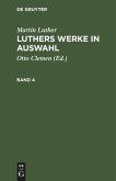 Martin Luther: Luthers Werke in Auswahl. Band 4 Martin Luther: Luthers Werke in Auswahl. Band 4