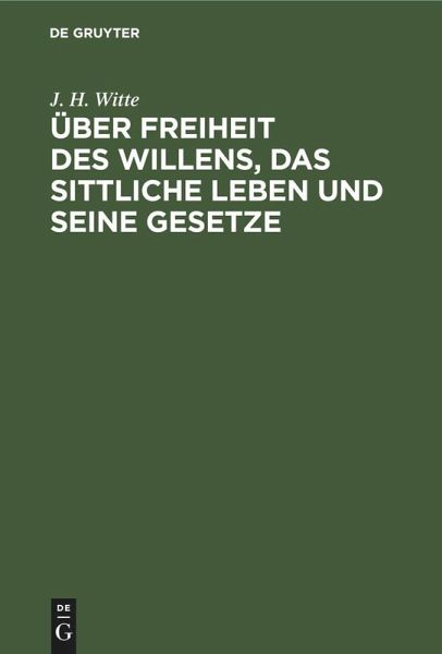 Über Freiheit des Willens, das sittliche Leben und seine Gesetze Über Freiheit des Willens, das sittliche Leben und seine Gesetze