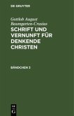 Gottlob August Baumgarten-Crusius: Schrift und Vernunft für denkende Christen. Bändchen 3