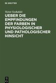 Ueber die Empfindungen der Farben in physiologischer und pathologischer Hinsicht