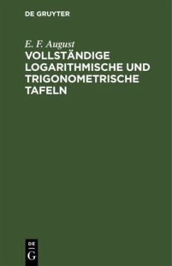 Vollständige logarithmische und trigonometrische Tafeln - August, E. F.