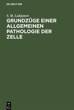 Grundzüge einer allgemeinen Pathologie der Zelle - Lukjanow, S. M.