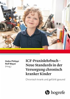ICF-Praxislehrbuch - Neue Standards in der Versorgung chronisch kranker Kinder - Philippi, Heike;Mayer, Rolf