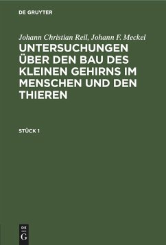 Johann Christian Reil; Johann F. Meckel: Untersuchungen über den Bau des kleinen Gehirns im Menschen und den Thieren. Stück 1