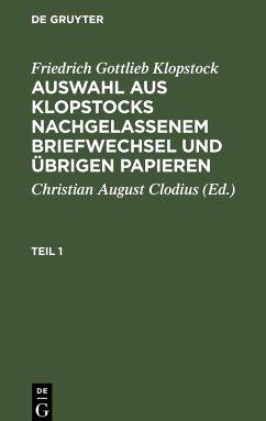 Friedrich Gottlieb Klopstock: Auswahl aus Klopstocks nachgelassenem Briefwechsel und übrigen Papieren. Teil 1 - Klopstock, Friedrich Gottlieb