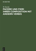 Facere und Fieri ihrer Composition mit andern Verbis