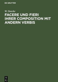 Facere und Fieri ihrer Composition mit andern Verbis - Deecke, W.