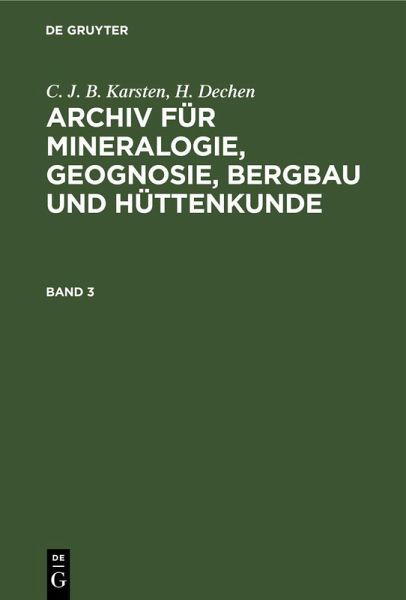 C. J. B. Karsten; H. Dechen: Archiv für Mineralogie, Geognosie, Bergbau und Hüttenkunde. Band 3