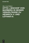 Otto I. Bischof von Bamberg in seinem Verhältnisse zu Heinrich V. und Lothar III.