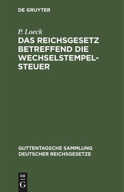 Das Reichsgesetz betreffend die Wechselstempelsteuer - Loeck, P.