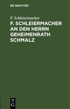 F. Schleiermacher an den Herrn Geheimenrath Schmalz - Schleiermacher, F.