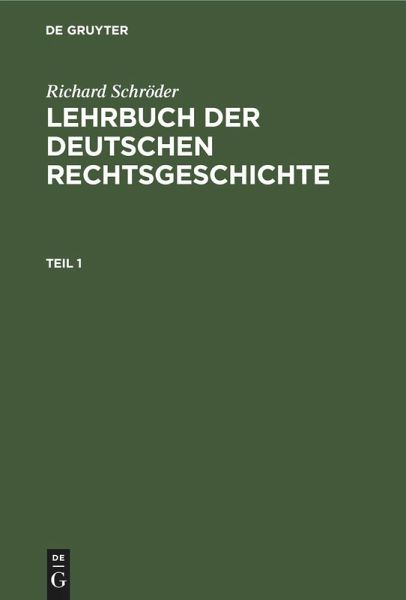 Richard Schröder: Lehrbuch der deutschen Rechtsgeschichte. Teil 1