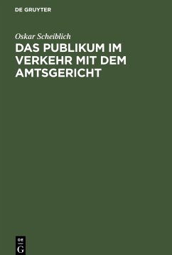 Das Publikum im Verkehr mit dem Amtsgericht - Scheiblich, Oskar