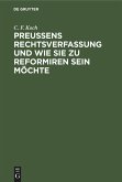 Preußens Rechtsverfassung und wie sie zu reformiren sein möchte Preußens Rechtsverfassung und wie sie zu reformiren sein möchte