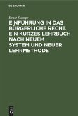 Einführung in das bürgerliche Recht. Ein kurzes Lehrbuch nach neuem System und neuer Lehrmethode