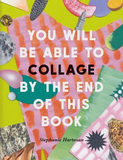 You Will Be Able to Collage by the End of This Book (eBook, ePUB) - Hartman, Stephanie