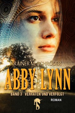 Abby Lynn - Verraten und Verfolgt (eBook, ePUB) - Schröder, Rainer M.
