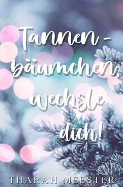 Tannenbäumchen, wechsle dich! (eBook, ePUB) - Meester, Tharah