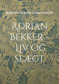Adrian Bekker - Liv og slægt (eBook, ePUB)