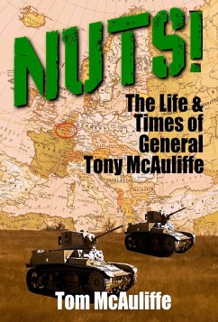 Nuts! The Life and Times of General Tony McAuliffe (The McAuliffe Series, #2) (eBook, ePUB) - McAuliffe, Tom