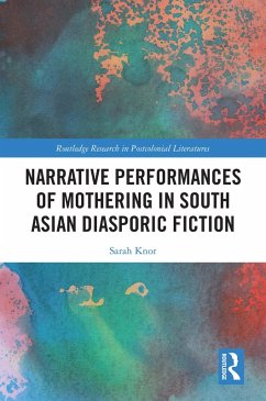 Narrative Performances of Mothering in South Asian Diasporic Fiction (eBook, ePUB) - Knor, Sarah