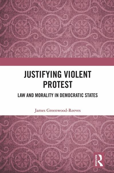 Justifying Violent Protest (eBook, ePUB) Justifying Violent Protest (eBook, ePUB)